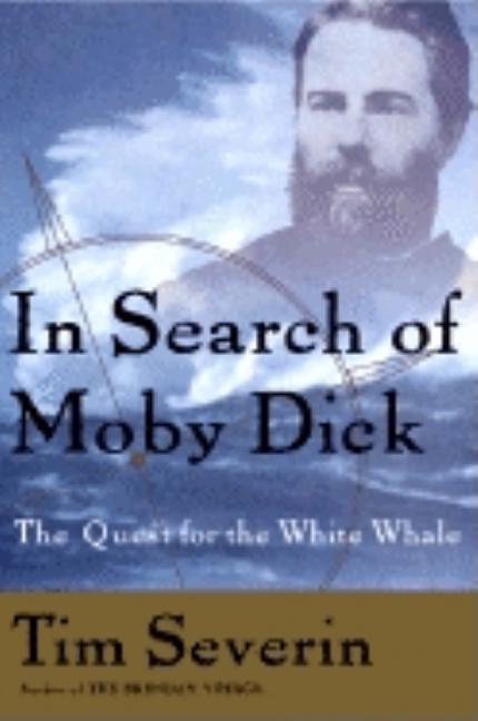 Item #234415 In Search of Moby Dick: The Quest for the White Whale. Tim Severin