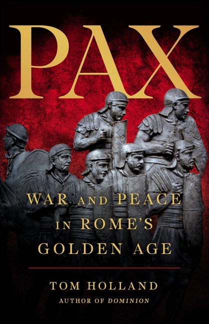Item #314817 Pax: War and Peace in Rome’s Golden Age. Tom Holland