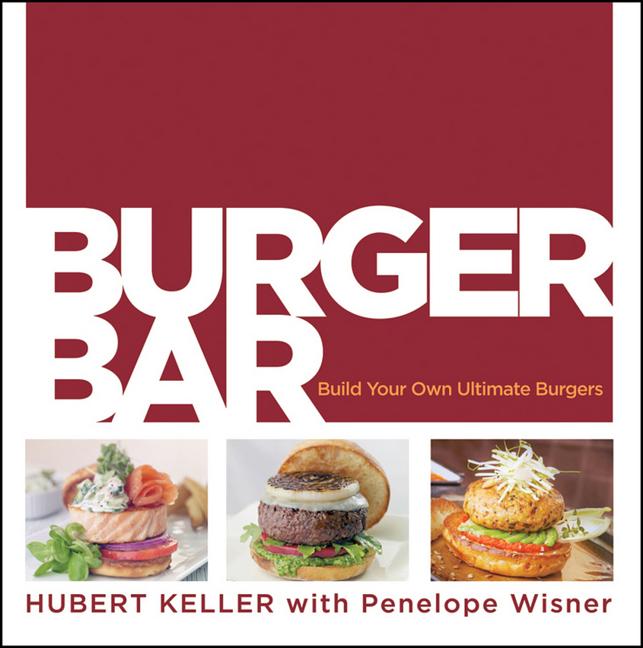 Item #294484 Burger Bar: Build Your Own Ultimate Burgers. Hubert Keller, Penelope, Wisner