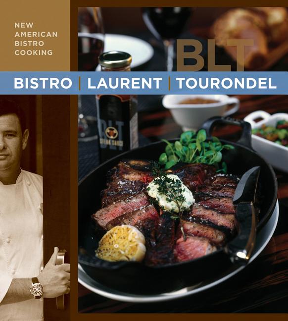 Item #294155 Bistro Laurent Tourondel: New American Bistro Cooking. Laurent Tourondel, Michele,...