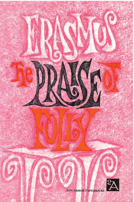 Item #294112 The Praise of Folly (Ann Arbor Paperbacks). Desiderius Erasmus