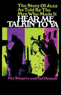 Item #320525 Hear Me Talkin' to Ya: The Story of Jazz As Told by the Men Who Made It. Nat...