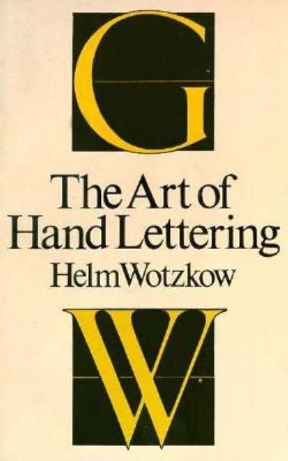 Item #321285 Art of Hand-Lettering Its Mastery and Practice. H. Wotzkow
