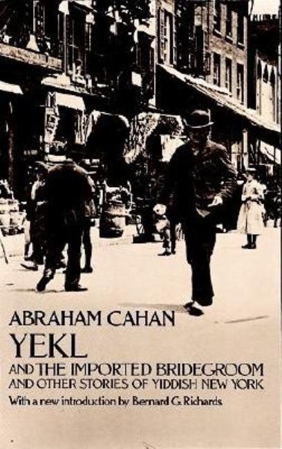 Item #220575 Yekl and the Imported Bridegroom and Other Stories of Yiddish New York. Abraham Cahan