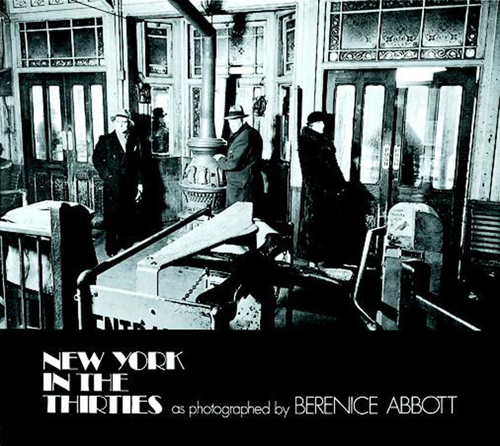 Item #266207 New York in the Thirties (formerly title Changing New York). Berenice Abbott,...