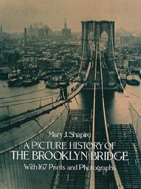Item #259811 Picture History of the Brooklyn Bridge. Mary J. Shapiro