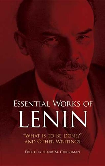 Item #292517 Essential Works of Lenin: 'What Is to Be Done?' and Other Writings. VLADIMIR ILYICH LENIN, Henry M. Christman.