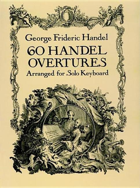 Item #298883 60 Handel Overtures Arranged for Solo Keyboard. George Frideric Handel.