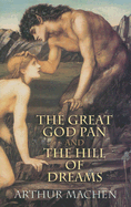 Item #317813 Great God Pan and the Hill of Dreams. Arthur Machen