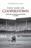 Item #311187 This Side of Cooperstown: An Oral History of Major League Baseball in the 1950s....