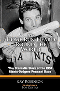 Item #311188 The Home Run Heard 'Round the World: The Dramatic Story of the 1951 Giants-Dodgers...