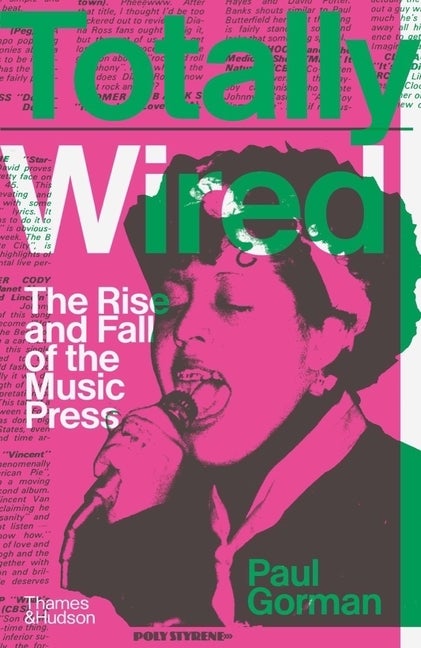 Item #296199 Totally Wired: The Rise and Fall of the Music Press. Paul Gorman