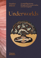Item #314244 Underworlds: A Compelling Journey Through Subterranean Realms, Real and Imagined....