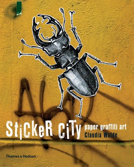 Item #299059 Sticker City: Paper Graffiti Art (Street Graphics / Street Art). CLAUDIA WALDE.