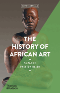 Item #313410 The History of African Art (Art Essentials). Suzanne Preston Blier