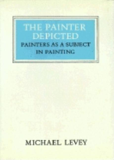 Item #251138 The Painter Depicted: Painters as a Subject in Painting (Walter Neurath Memorial...