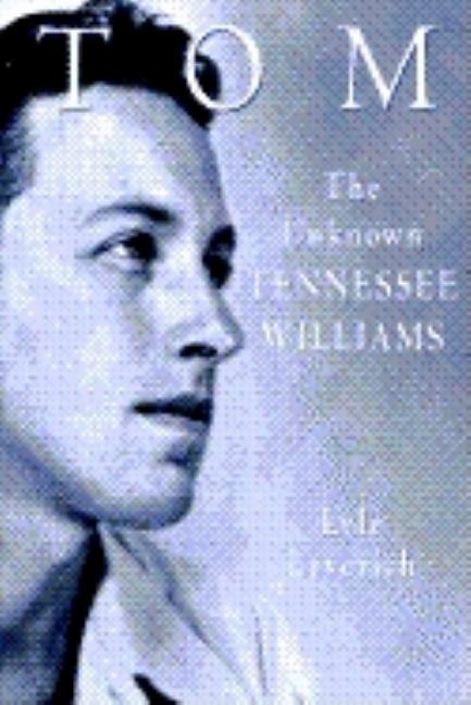 Item #260732 Tom: The Unknown Tennessee Williams. Lyle Leverich