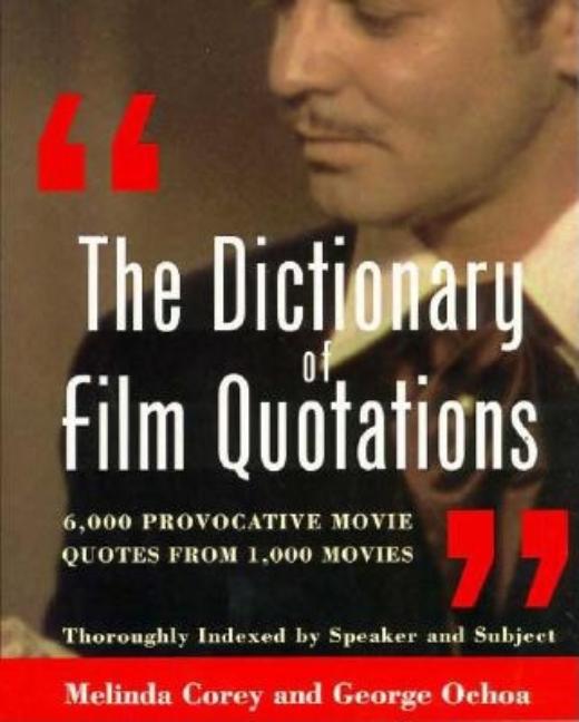 Item #289195 Dictionary of Film Quotations: 6,000 Provocative Movie Quotes from 1,000 Movies....