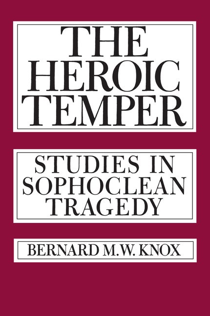 Item #274469 The Heroic Temper: Studies in Sophoclean Tragedy (Volume 35, Sather Classical...