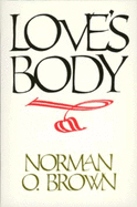 Item #321240 Love's Body, Reissue of 1966 edition. Norman O. Brown