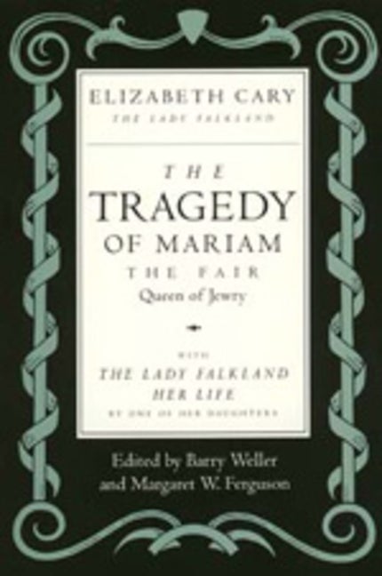 Item #302081 Tragedy of Mariam, the Fair Queen of Jewry: With the Lady Falkland: Her Life, by One...