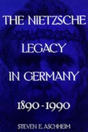 Item #317856 The Nietzsche Legacy in Germany: 1890 - 1990 (Weimar and Now: German Cultural...