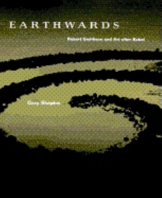 Item #303828 Earthwards: Robert Smithson and Art After Babel. Gary Shapiro