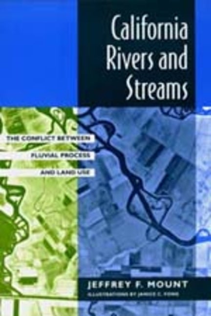 Item #292399 California Rivers and Streams: The Conflict Between Fluvial Process and Land Use....