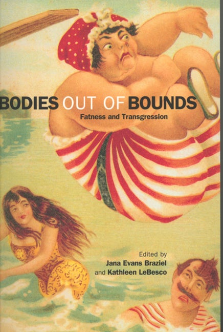 Item #270201 Bodies out of Bounds: Fatness and Transgression. Jane Evans Braziel, Kathleen Labesco.