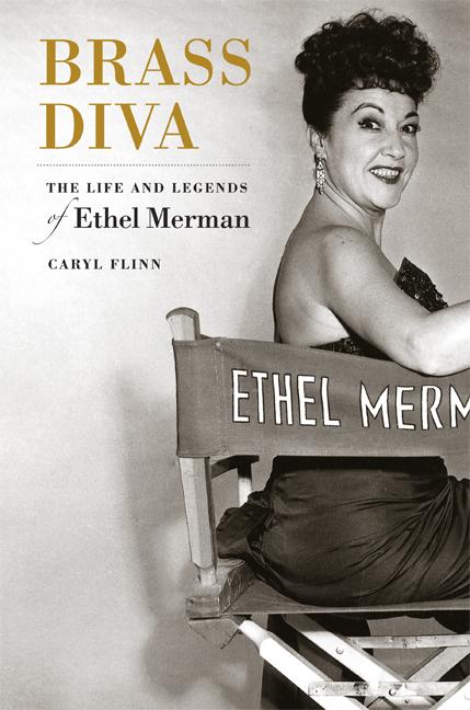 Item #264494 Brass Diva: The Life and Legends of Ethel Merman. Caryl Flinn