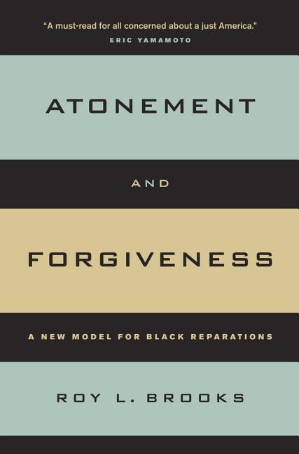 Item #300512 Atonement and Forgiveness: A New Model for Black Reparations. Roy L. Brooks