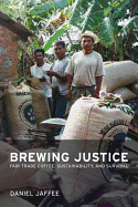 Item #319540 Brewing Justice: Fair Trade Coffee, Sustainability, and Survival. Daniel Jaffee