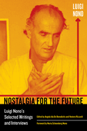 Item #319285 Nostalgia for the Future: Luigi Nono's Selected Writings and Interviews (Volume 21)...