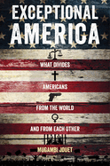 Item #309510 Exceptional America: What Divides Americans from the World and from Each Other....
