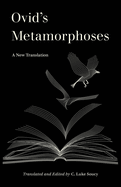 Item #309164 Ovid’s Metamorphoses: A New Translation (World Literature in Translation). C. Luke...