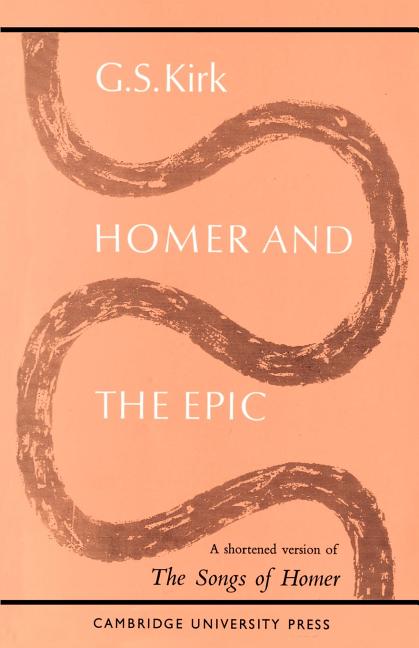 Item #289942 Homer and the Epic: A Shortened Version of 'The Songs of Homer'. G. S. Kirk