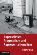Item #319286 Expressivism, Pragmatism and Representationalism. Huw Price, Michael, Williams,...