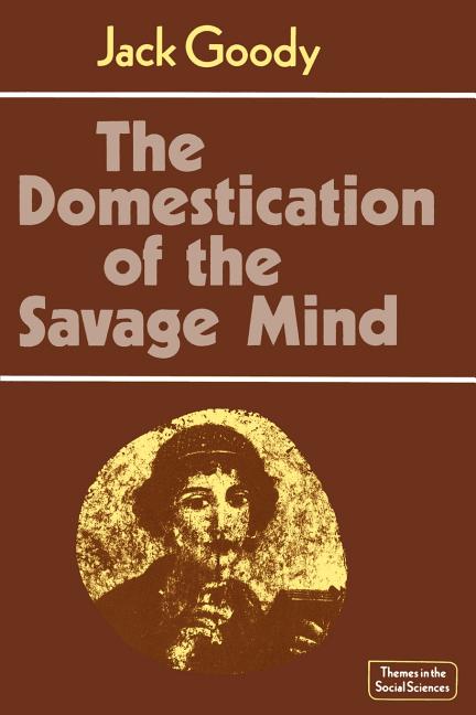 Item #250521 The Domestication of the Savage Mind (Themes in the Social Sciences). Jack Goody
