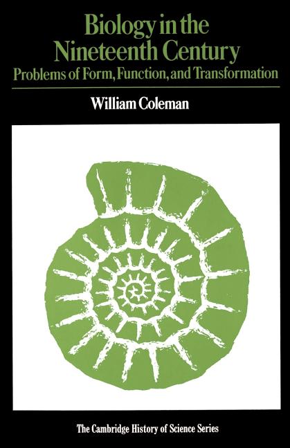 Item #277072 Biology in the Nineteenth Century: Problems of Form, Function and Transformation (Cambridge Studies in the History of Science). William Coleman.