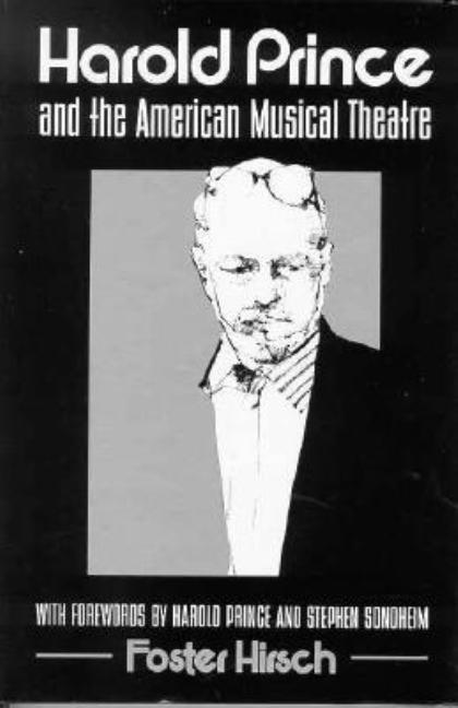 Item #262822 Harold Prince and the American Musical Theater. Foster Hirsch, Harold Prince,...