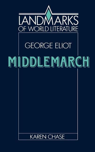 Item #269902 Eliot: Middlemarch (Landmarks of World Literature). Karen Chase