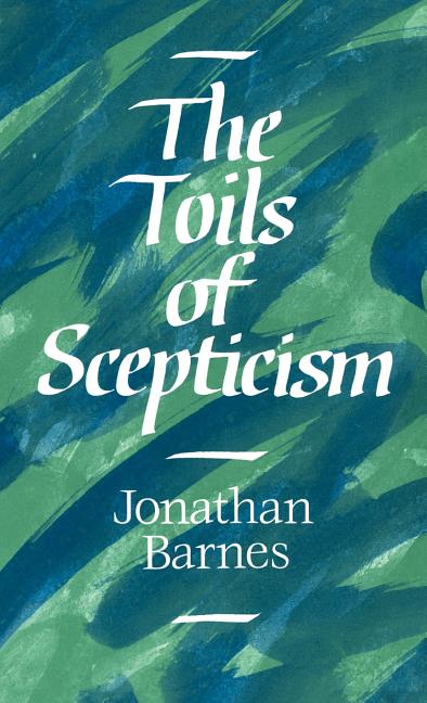 Item #213949 The Toils of Scepticism. Jonathan Barnes
