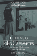 Item #322569 The Films of John Cassavetes: Pragmatism, Modernism, and the Movies (Cambridge Film...