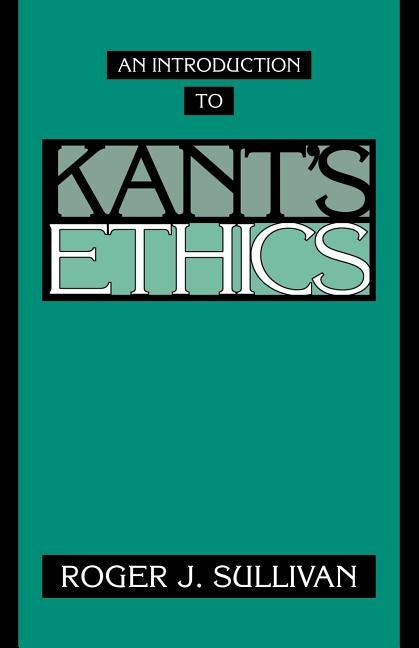 Item #285813 Introduction to Kant's Ethics. Roger J. Sullivan.