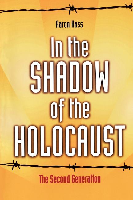 Item #277537 In the Shadow of the Holocaust: The Second Generation. Aaron Hass, Hass, Aaron.