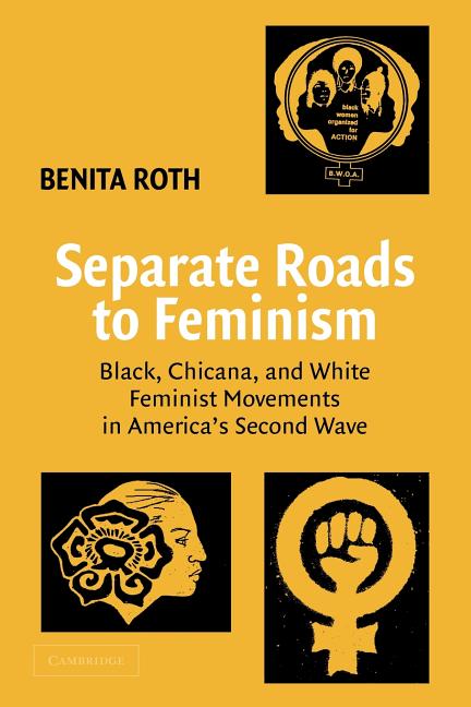 Item #262804 Separate Roads to Feminism: Black, Chicana, and White Feminist Movements in...