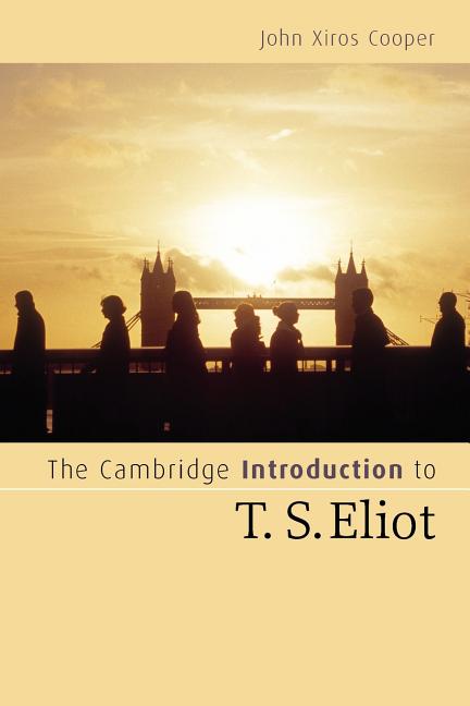 Item #284972 Cambridge Introduction to T. S. Eliot. John Xiros Cooper