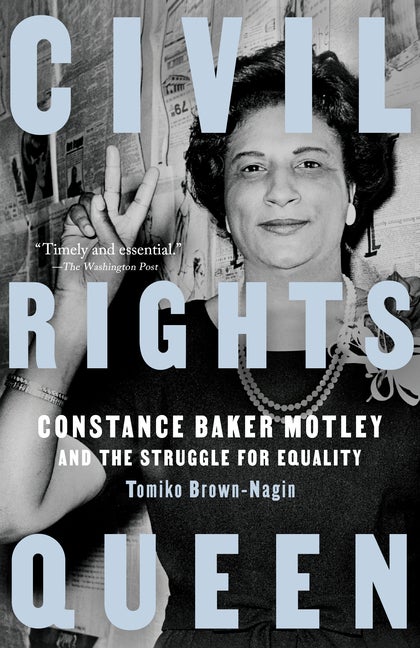 Item #292286 Civil Rights Queen: Constance Baker Motley and the Struggle for Equality. Tomiko Brown-Nagin.