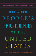 Item #314387 People's Future of the United States: Speculative Fiction from 25 Extraordinary Writers