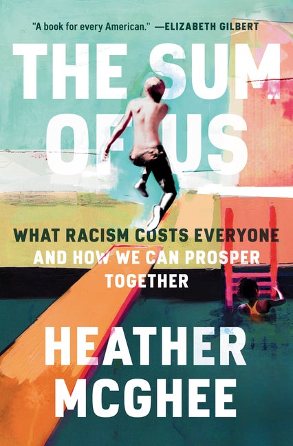 Item #316470 The Sum of Us: What Racism Costs Everyone and How We Can Prosper Together. Heather...